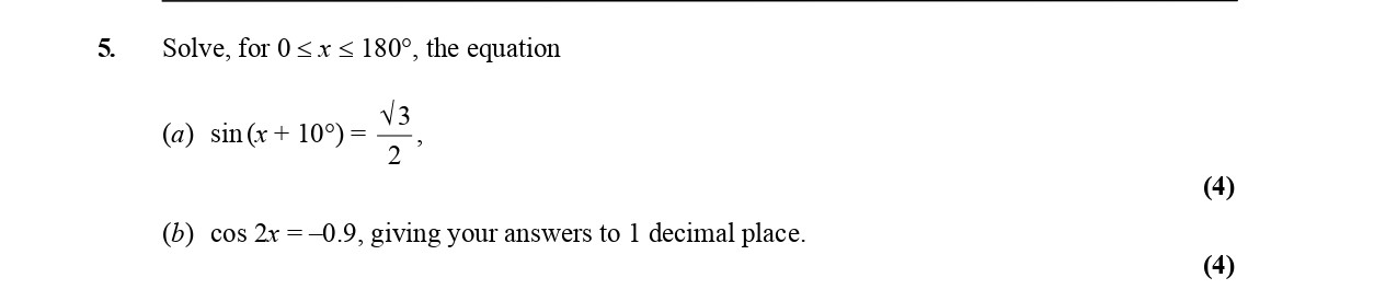 Solve,-for-$0^{-ext{o}}-<-s-<-180^{-ext{o}}$,-the-equation--(a)-$\sin-(x-+-10^{-ext{o}})-=-\frac{\sqrt{3}}{2}$-Edexcel-A-Level Maths Pure-Question 7-2005-Paper 2.png